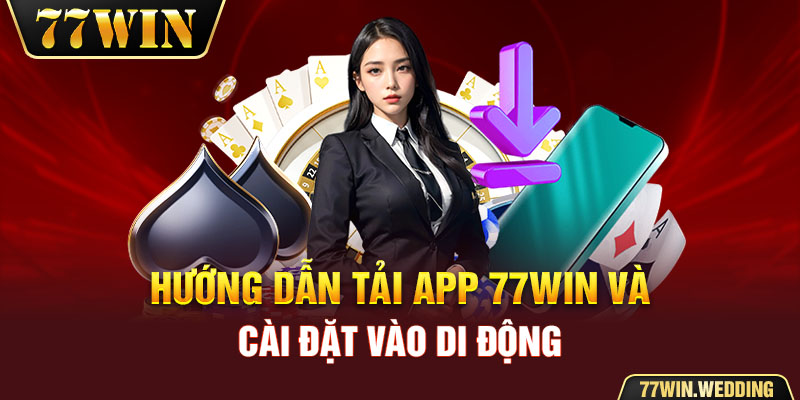 Hướng dẫn tải app 77Win và cài đặt vào di động