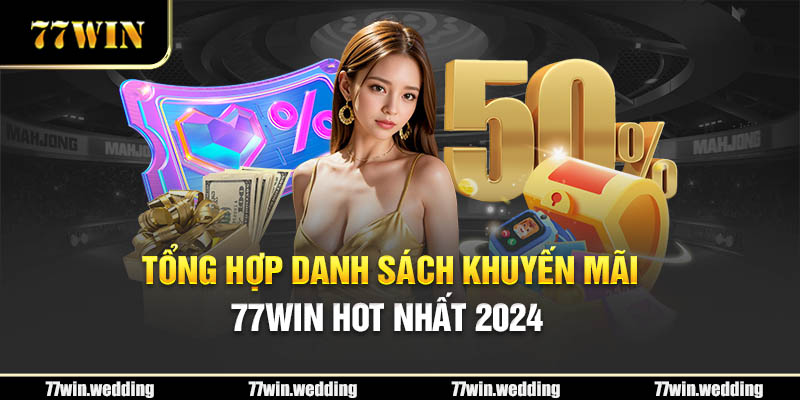 Tổng hợp danh sách khuyến mãi 77Win hot nhất 2024