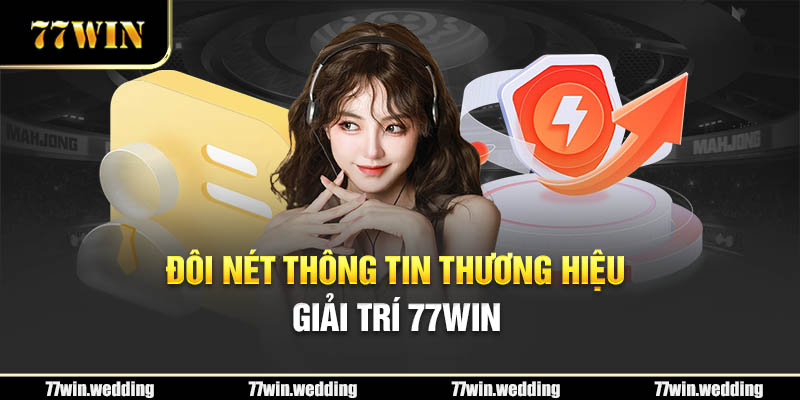 Đôi nét thông tin chung thương hiệu giải trí 77Win