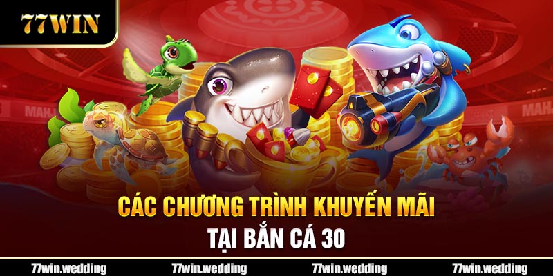 Các chương trình khuyến mãi tại Bắn cá 30