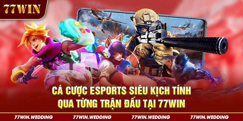 Cá Cược Esports Siêu Kịch Tính Qua Từng Trận Đấu Tại 77Win