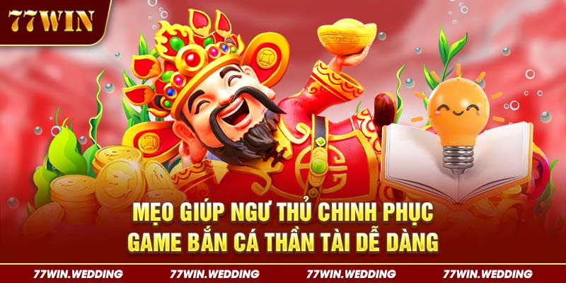 Mẹo giúp ngư thủ chinh phục game bắn cá Thần Tài dễ dàng