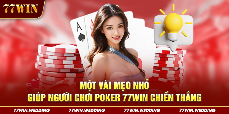 Một vài mẹo nhỏ giúp người chơi Poker 77Win chiến thắng