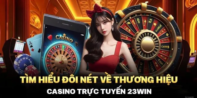 Casino 23Win sảnh chơi đẳng cấp năm 2024 